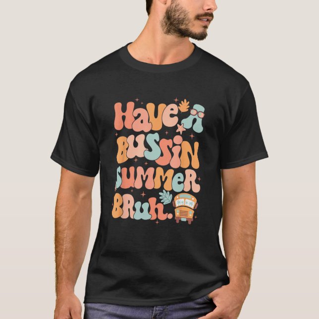 Camiseta Groovy Have Bussin Summer Bruh Teacher Last Day of (Frente)