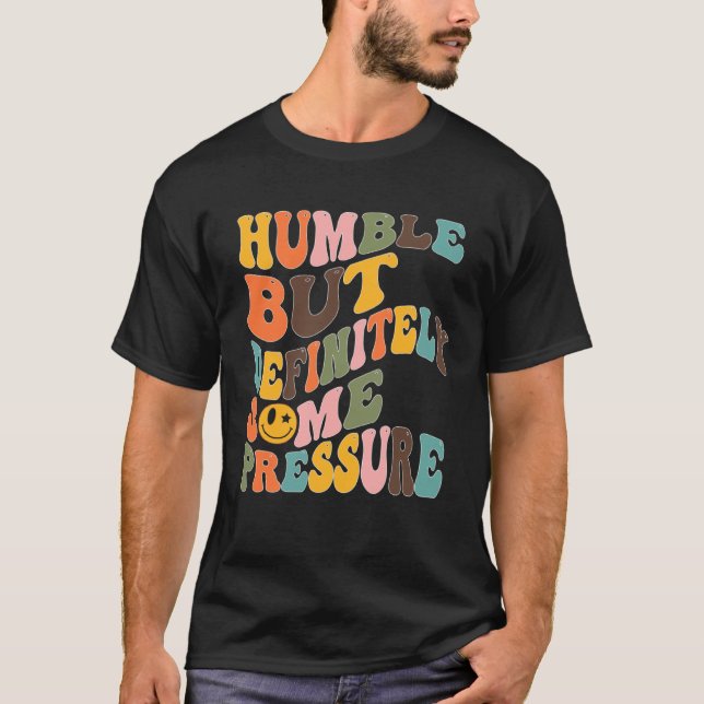 Camiseta Groovy Humble But Definitely Some Pressure Quote G (Frente)