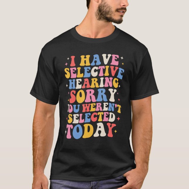 Camiseta Groovy I Have Selective Hearing You Weren t Select (Frente)