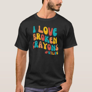 Camiseta Groovy I Love Broken Crayons Occupational Therapy