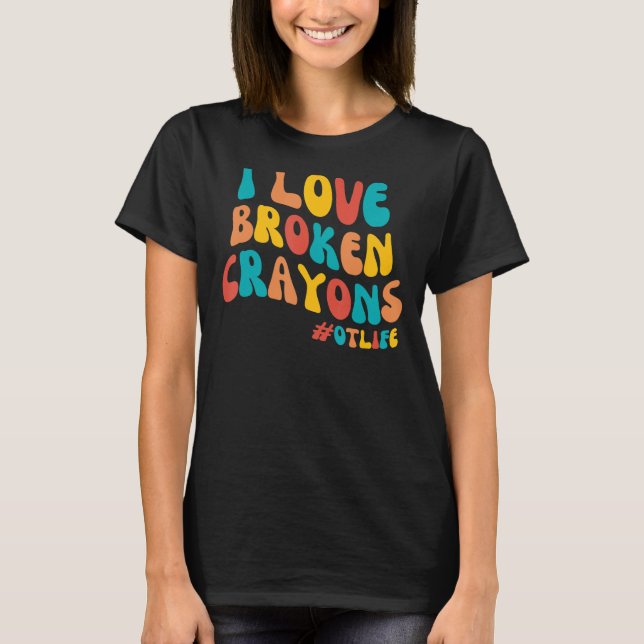 Camiseta Groovy I Love Broken Crayons Occupational Therapy (Frente)