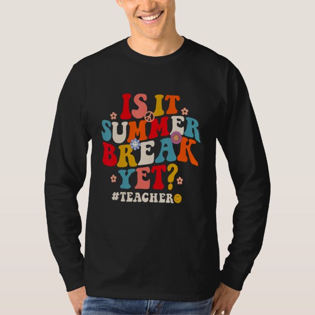 Camiseta Groovy Is It Summer Break Yet Teachers Last Day Of (Frente)