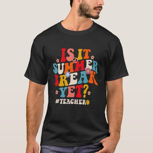Camiseta Groovy Is It Summer Break Yet Teachers Last Day Of (Frente)