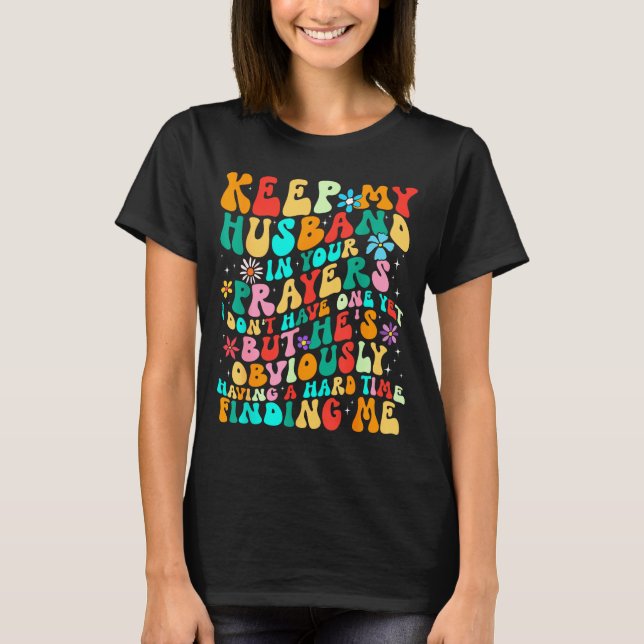 Camiseta Groovy Keep My Husband In Your Prayers I Don't Hav (Frente)