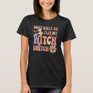 Camiseta Groovy Não Me Faça Virar Meu Interruptor De Bruxa