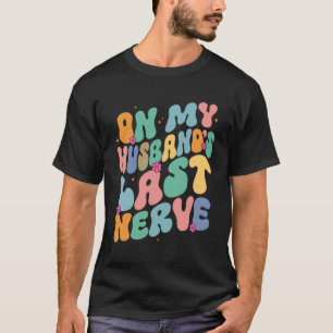 Camiseta Groovy no meu marido é o último nervo de um Dia da