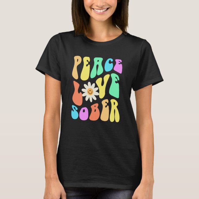 Camiseta Groovy PEACE LOVE SOBER Fun Lifestyle Still Clean  (Frente)