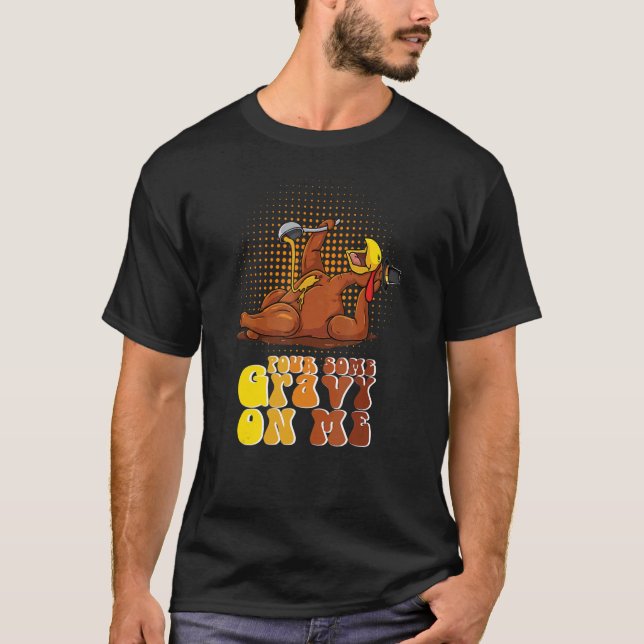 Camiseta Groovy Pour Some Gravy on Me Roast turkey wearing  (Frente)