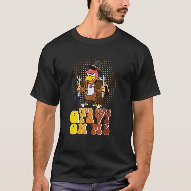 Camiseta Groovy Pour Some Gravy on Me turkey is ready to ea (Frente)