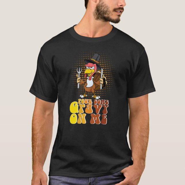 Camiseta Groovy Pour Some Gravy on Me turkey is ready to ea (Frente)