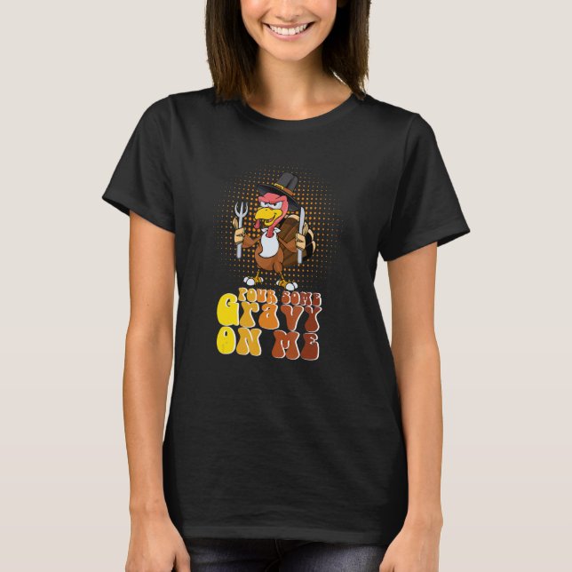 Camiseta Groovy Pour Some Gravy on Me turkey is ready to ea (Frente)