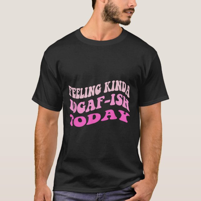 Camiseta Groovy Sentindo Um Pouco De Idgaf-Ioday Snarky Eng (Frente)