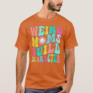 Camiseta Groovy Weird Moms Build Character 272