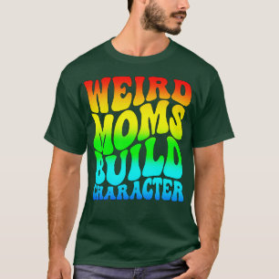 Camiseta Groovy Weird Moms Build Character 366
