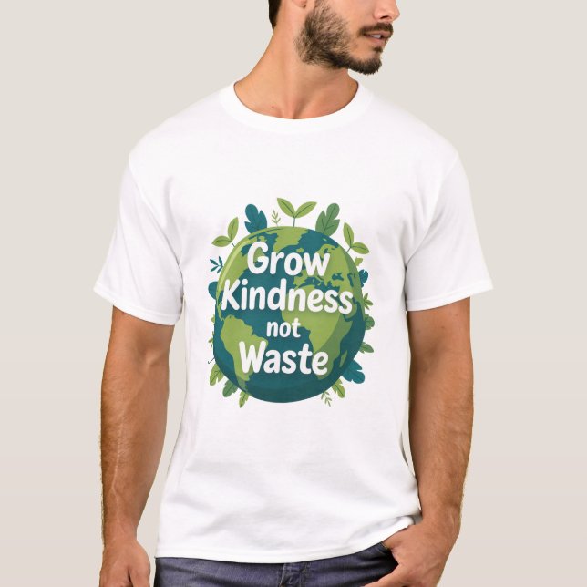 Camiseta Grow Kindness Not Waste T-Shirt | Eco Friendly  (Frente)