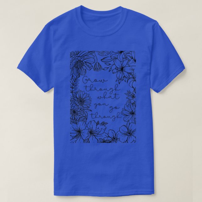 Camiseta Grow through what you go through 1 (Frente do Design)