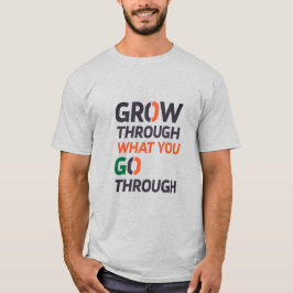 CAMISETA GROW THROUGH WHAT YOU GO THROUGH D02