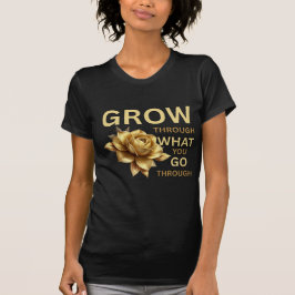 Camiseta Grow Through What You Go Through – Motivational