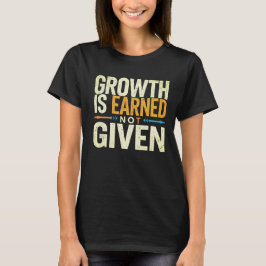 Camiseta Growth Is Earned Not Given Women’s T-Shirt 