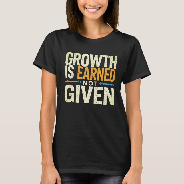 Camiseta Growth Is Earned Not Given Women’s T-Shirt  (Frente)