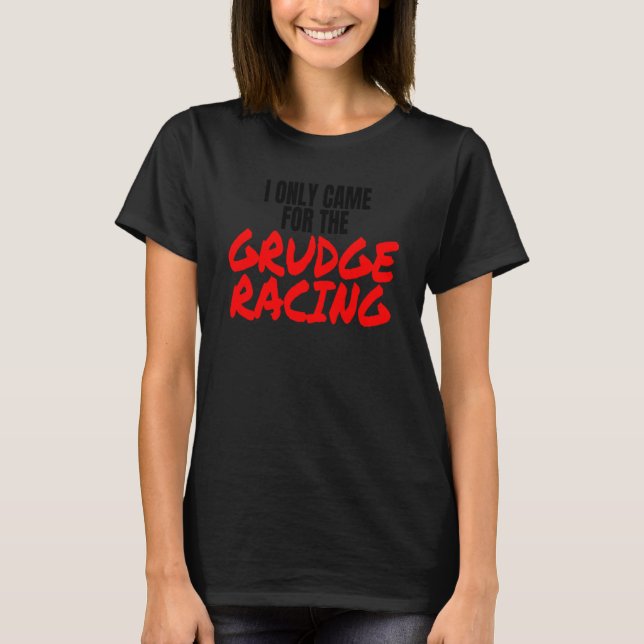 Camiseta Grudge Racing 1320 Drag Racer I Only Came For Grud (Frente)