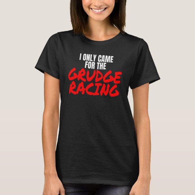 Camiseta Grudge Racing 1320 Drag Racer I Only Came For Grud (Frente)