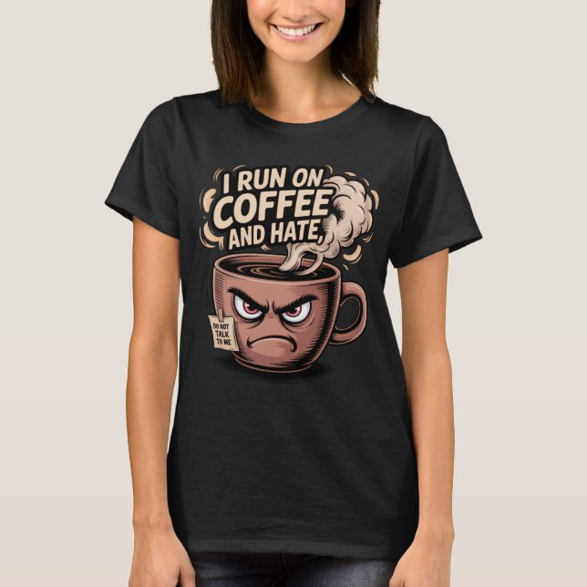 Camiseta Grumpy Coffee Mug - Eu corro no café e no ódio (Frente)