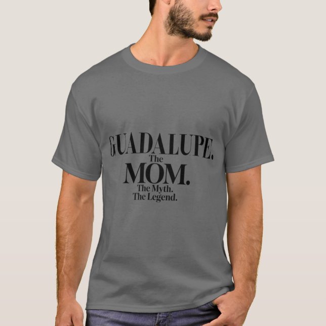 Camiseta Guadalupehe Momhe Mythhe Legend Guadalupe Name Fun (Frente)