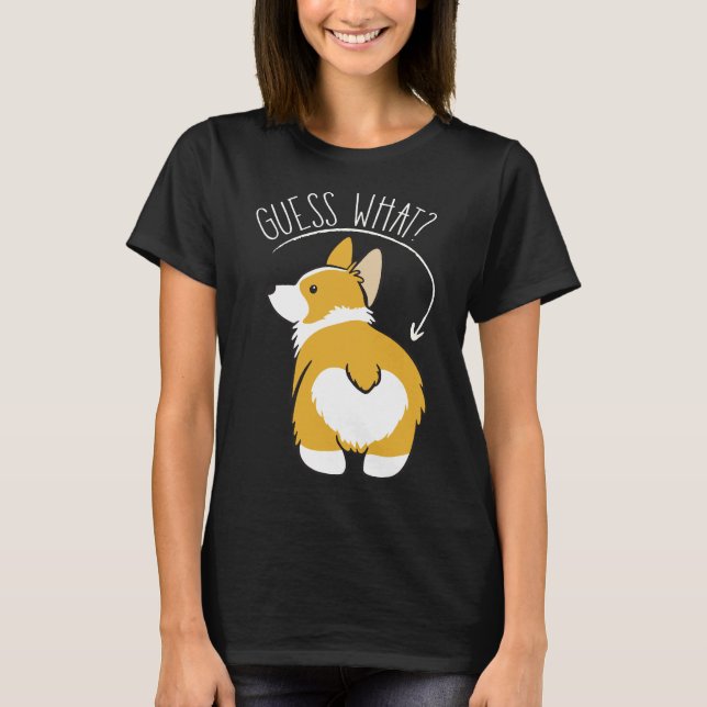 Camiseta Guess What  Corgi Butt   (Frente)