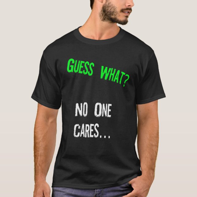 Camiseta Guess What One Cares  Humor Quote (Frente)