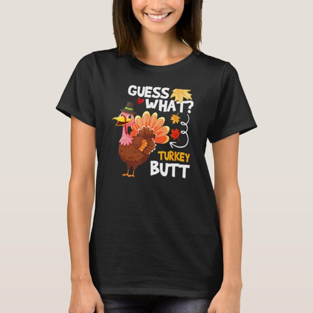 Camiseta Guess What Turkey Thanksgiving Fall Autumn Holiday (Frente)