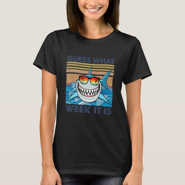 Camiseta Guess What Week It Is  Shark  Mens Womens & Kids (Frente)