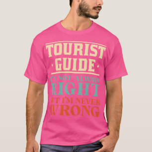 Camiseta Guia Turístico Nem Sempre Estou Certo, Mas Eu Nunc