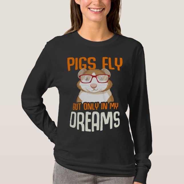 Camiseta Guinea Pig  Pigs Fly But Only in my Dreams (Frente)