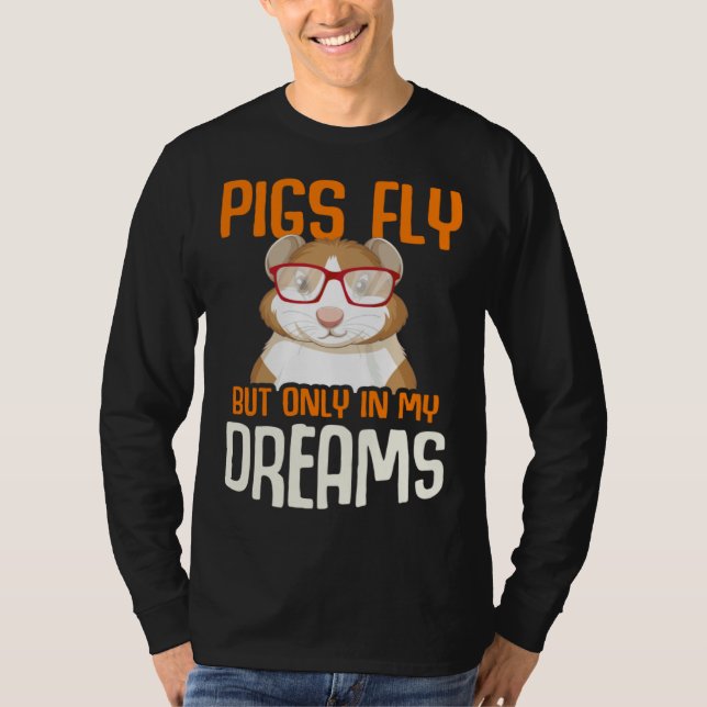 Camiseta Guinea Pig  Pigs Fly But Only in my Dreams (Frente)