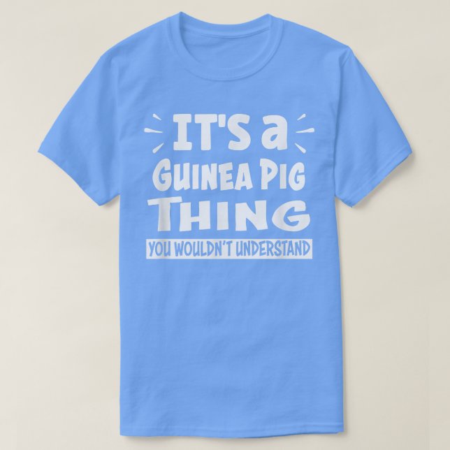 Camiseta Guinea Pig Thing You Wouldn't Understand Aninal Lo (Frente do Design)