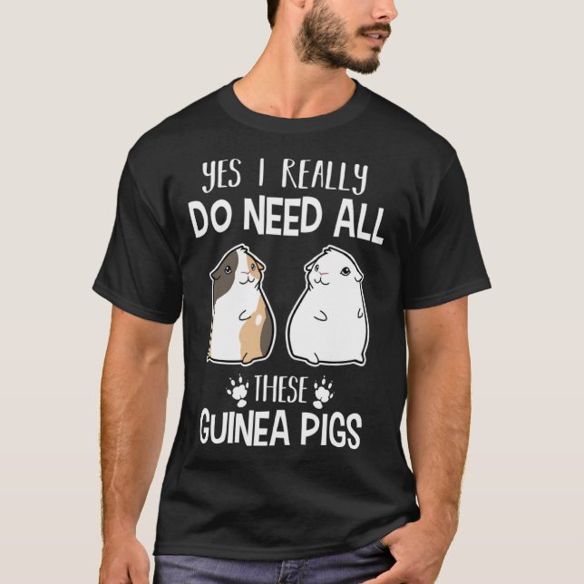 Camiseta Guinea Pig   Yes I Need All These Guinea Pig (Frente)