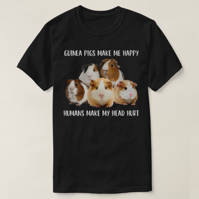 Camiseta Guinea Pigs Make Me Happy Humans Make My Head Hurt (Frente do Design)