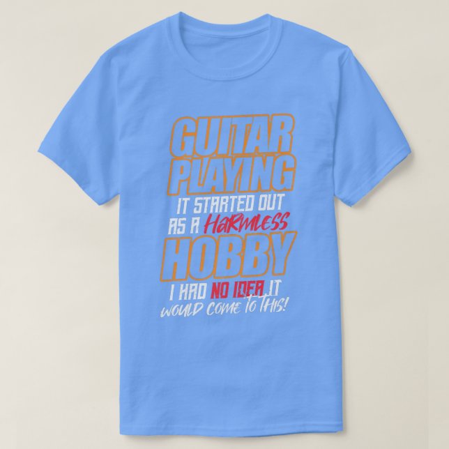 Camiseta GUITAR JOGANDO Começou como um passatempo inofensi (Frente do Design)