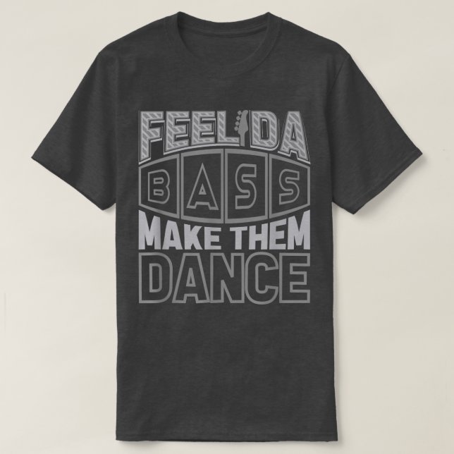 Camiseta Guitarra Slap Bass Sente o baixo e faça-os dançar (Frente do Design)