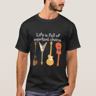 Camiseta Guitarrista - A Vida É Cheio De Importantes Escolh