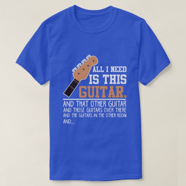 Camiseta Guitarrista Engraçado Eu preciso de todas as Guita (Frente do Design)
