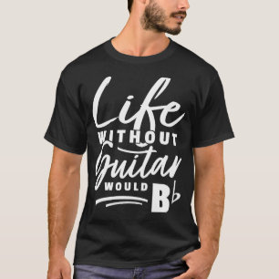 Camiseta Guitarrista Pun Life Without Guitar Seria Um Pun