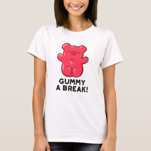 Camiseta Gummy A Break Engraçado Pun