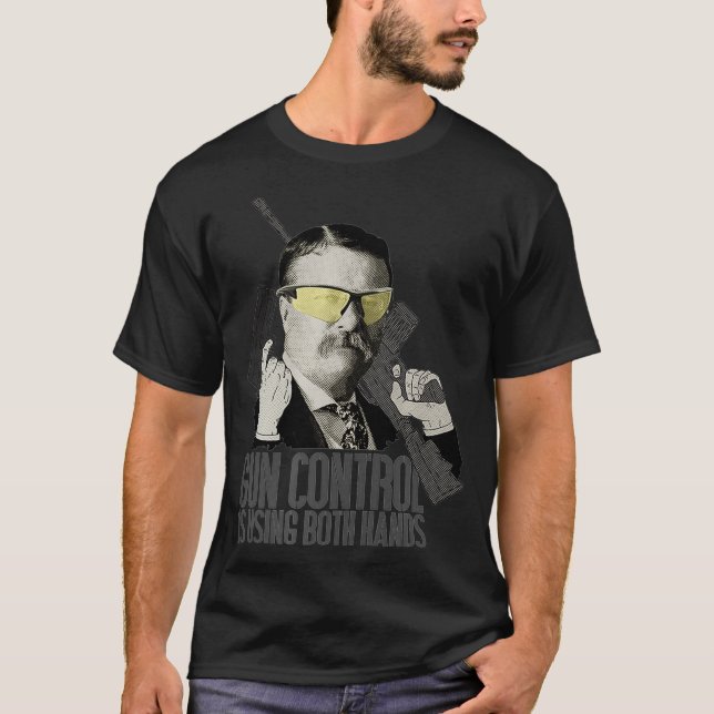 Camiseta Gun Control Is Using Both Hands Teddy Roosevelt (Frente)