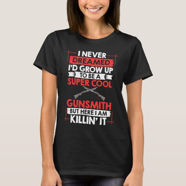 Camiseta Gunsmithing Weapon Gunsmith Guns Maker Quotes (Frente)