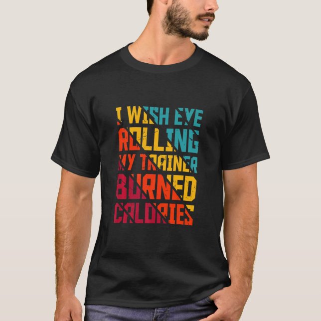 Camiseta Gym Eu Desejo Que Olhos Rolando Meu Formador Queim (Frente)