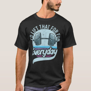 Camiseta Gym Eu Levantei Isso Para Divertir O Peso Diário L