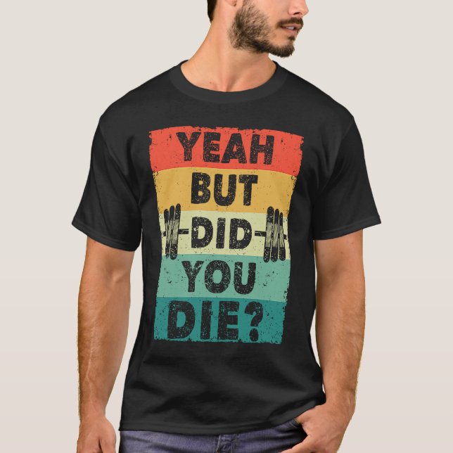 Camiseta Gym Workout Humor Motivational Yeah But Did You Di (Frente)