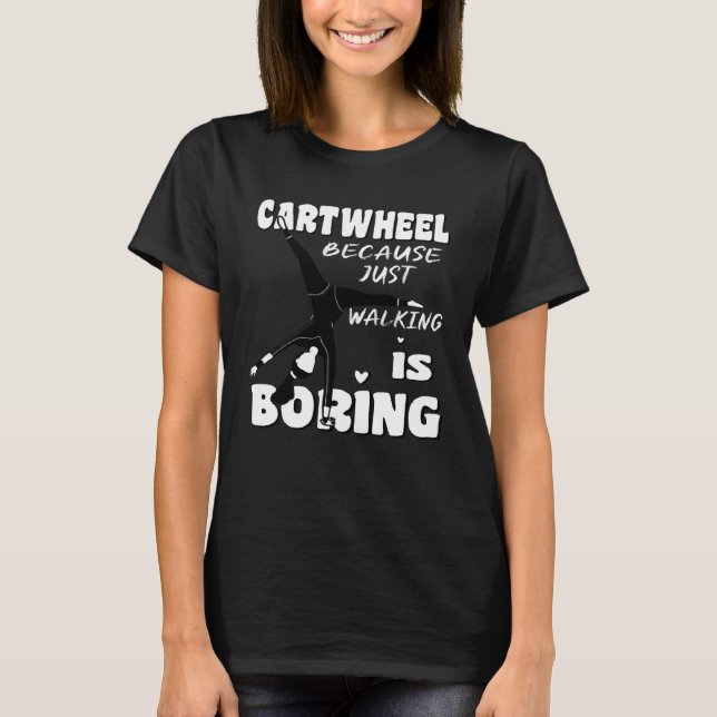 Camiseta Gymnastic Because Just Walking Is Boring Cartwheel (Frente)
